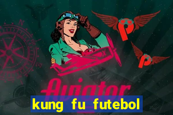 kung fu futebol clube online